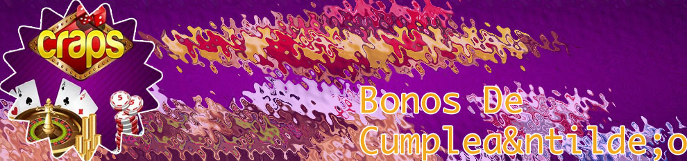 Bonos cumplea&ntilde;os casino