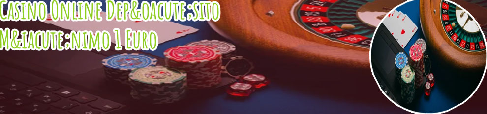 Casino online dep&oacute;sito m&iacute;nimo 1 euro