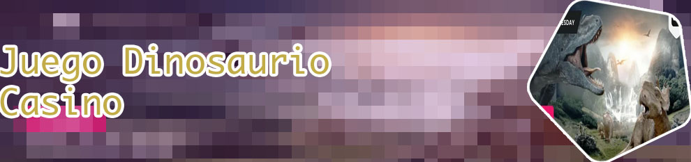 Casino online dinosaurio
