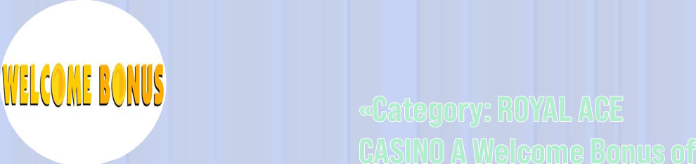 Casino welcome bonuses